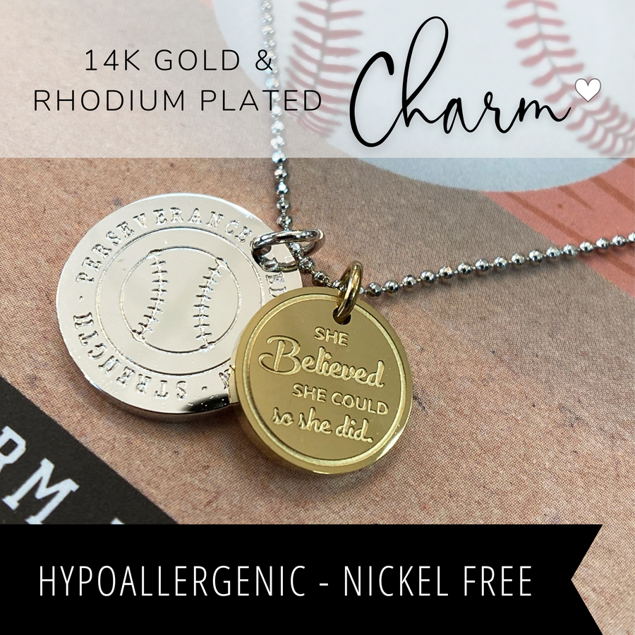 Hypoallergenic Baseball Life Charm Necklace with 14K Gold plated or Rhodium plated 'Baseball' charm, and 'She believed she could so she did' charm.